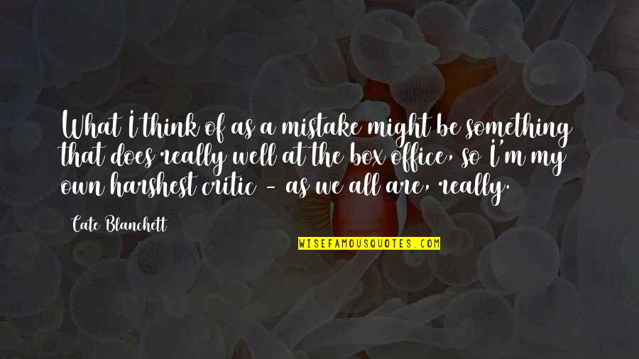 Think Out Of Box Quotes By Cate Blanchett: What I think of as a mistake might