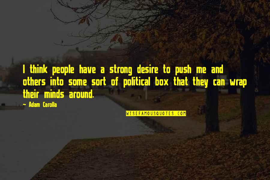 Think Out Of The Box Quotes By Adam Carolla: I think people have a strong desire to