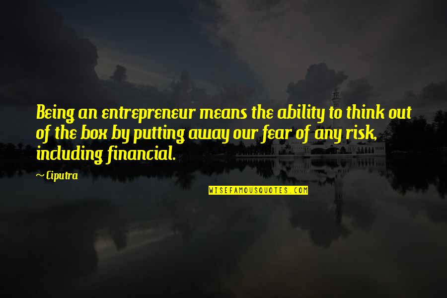 Think Out Of The Box Quotes By Ciputra: Being an entrepreneur means the ability to think