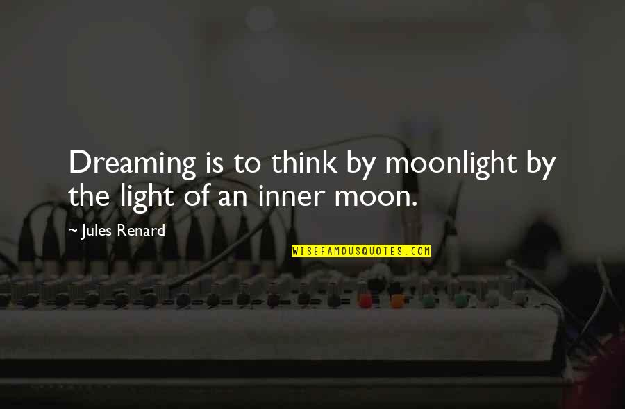 Think Outside The Box Similar Quotes By Jules Renard: Dreaming is to think by moonlight by the