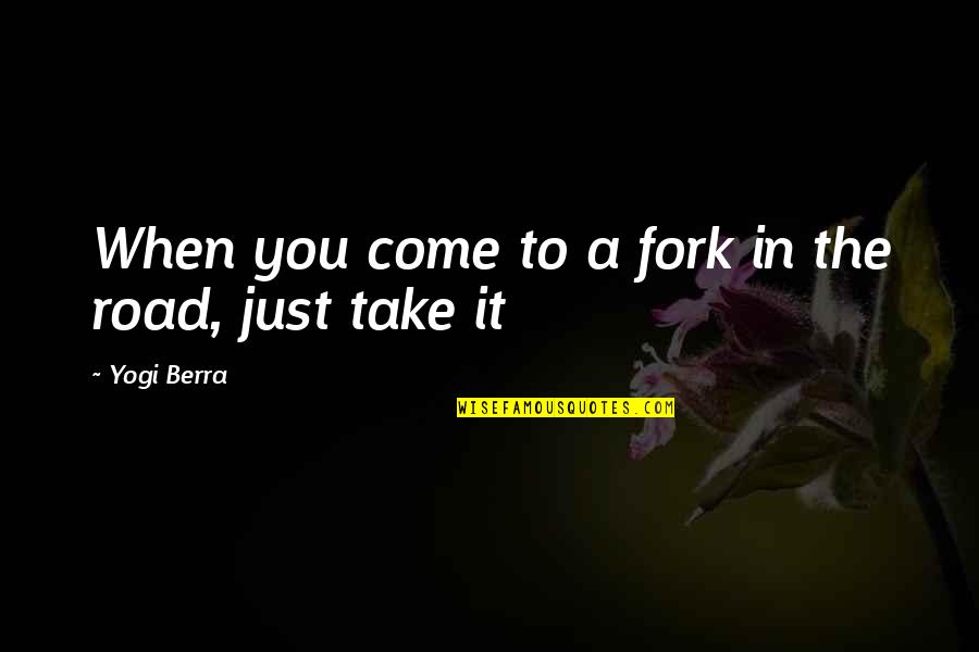 Think Positive About Love Quotes By Yogi Berra: When you come to a fork in the