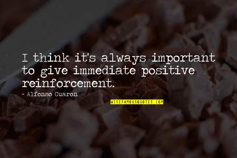 Think Positive Always Quotes By Alfonso Cuaron: I think it's always important to give immediate