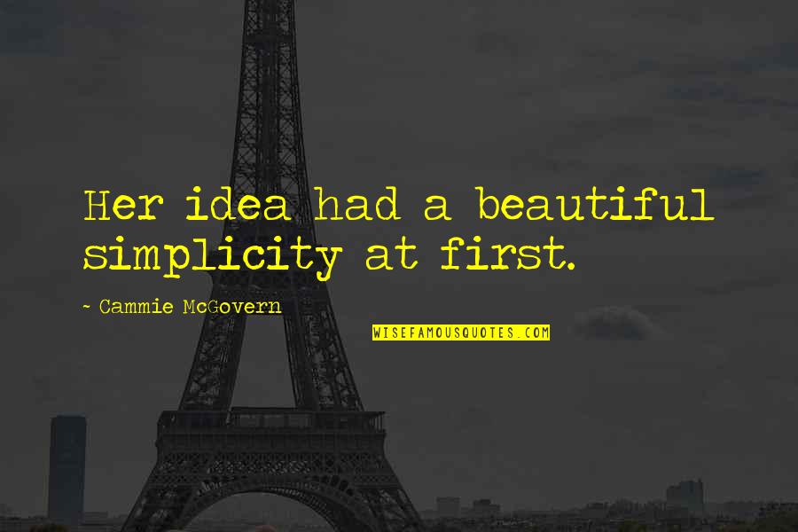 Think Positive God Quotes By Cammie McGovern: Her idea had a beautiful simplicity at first. Think Positive God Quotes By Cammie McGovern: Her idea had a beautiful simplicity at first.