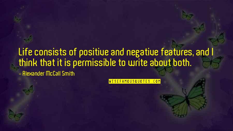 Think Positive In Life Quotes By Alexander McCall Smith: Life consists of positive and negative features, and Think Positive In Life Quotes By Alexander McCall Smith: Life consists of positive and negative features, and