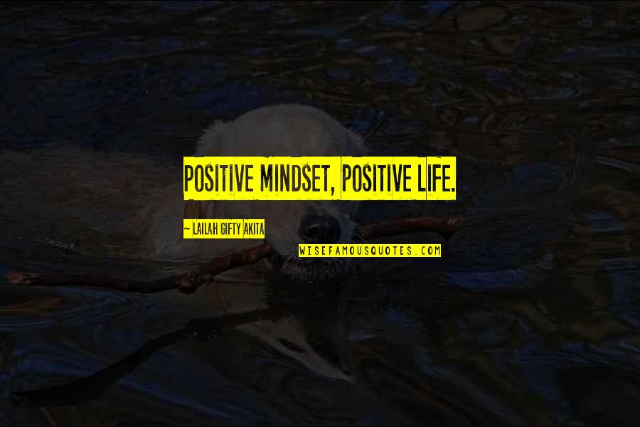 Think Positive In Life Quotes By Lailah Gifty Akita: Positive mindset, positive life.