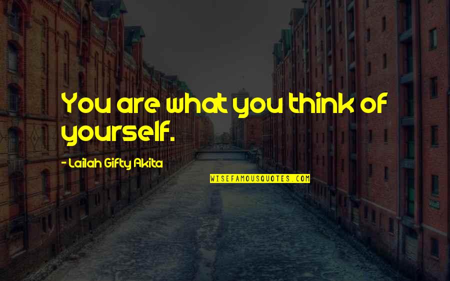 Think Positive In Life Quotes By Lailah Gifty Akita: You are what you think of yourself. Think Positive In Life Quotes By Lailah Gifty Akita: You are what you think of yourself.