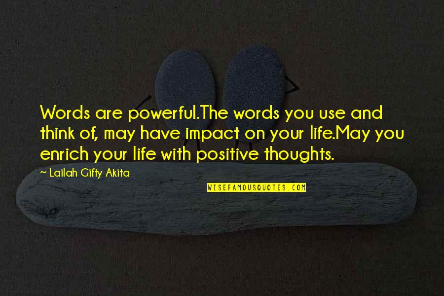 Think Positive In Life Quotes By Lailah Gifty Akita: Words are powerful.The words you use and think Think Positive In Life Quotes By Lailah Gifty Akita: Words are powerful.The words you use and think