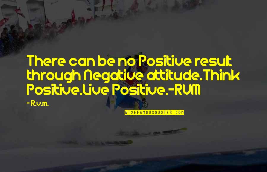 Think Positive In Life Quotes By R.v.m.: There can be no Positive result through Negative