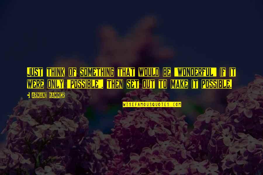 Think Positive Quotes By Armand Hammer: Just think of something that would be "wonderful"