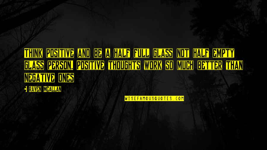 Think Positive Quotes By Raven McAllan: Think positive and be a half full glass Think Positive Quotes By Raven McAllan: Think positive and be a half full glass