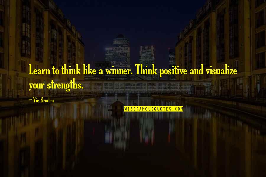 Think Positive Quotes By Vic Braden: Learn to think like a winner. Think positive