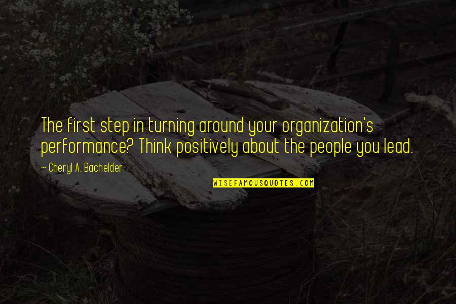 Think Positively Quotes By Cheryl A. Bachelder: The first step in turning around your organization's Think Positively Quotes By Cheryl A. Bachelder: The first step in turning around your organization's