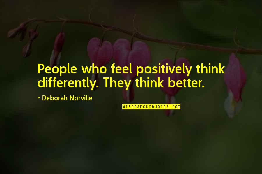 Think Positively Quotes By Deborah Norville: People who feel positively think differently. They think Think Positively Quotes By Deborah Norville: People who feel positively think differently. They think