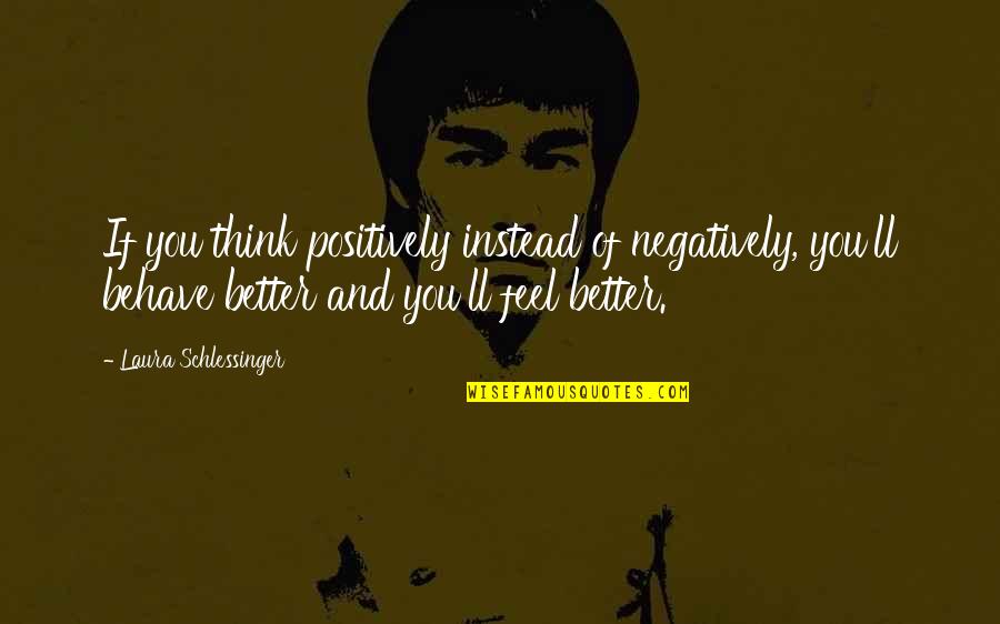 Think Positively Quotes By Laura Schlessinger: If you think positively instead of negatively, you'll Think Positively Quotes By Laura Schlessinger: If you think positively instead of negatively, you'll