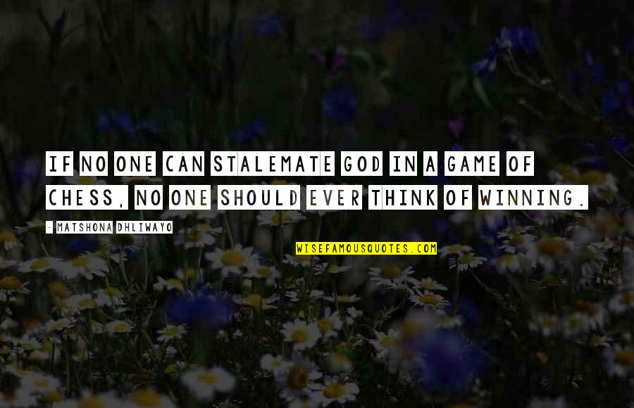 Think Quote Quotes By Matshona Dhliwayo: If no one can stalemate God in a