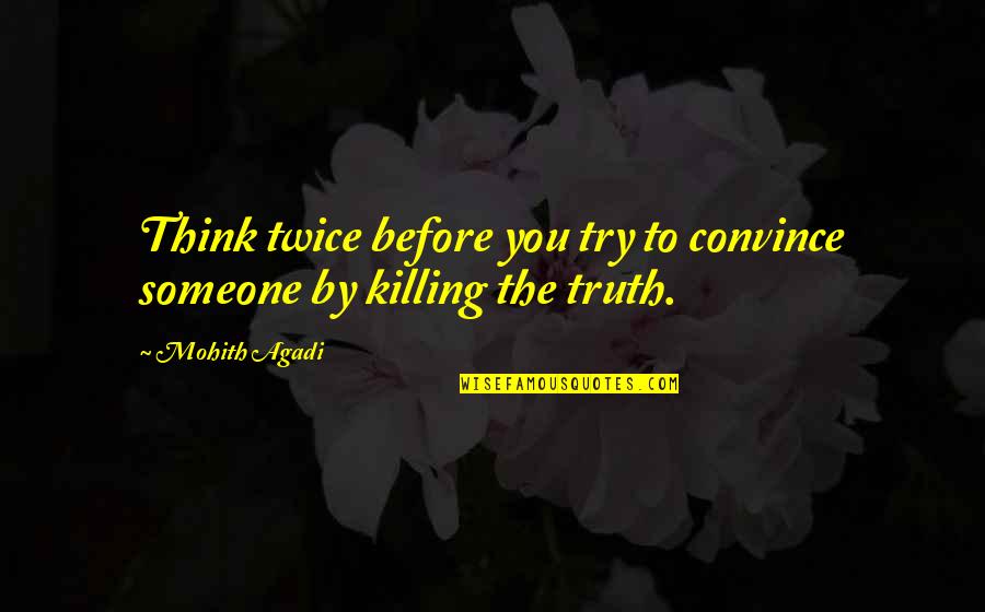 Think Quote Quotes By Mohith Agadi: Think twice before you try to convince someone