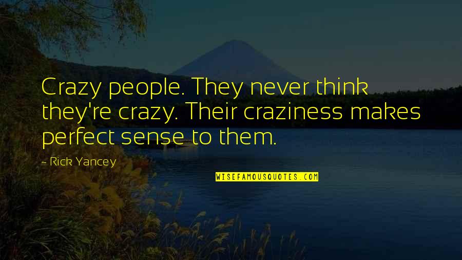 Think Quote Quotes By Rick Yancey: Crazy people. They never think they're crazy. Their