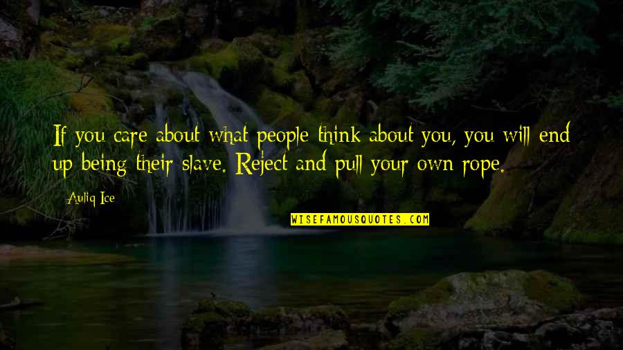 Think Quotes And Quotes By Auliq Ice: If you care about what people think about