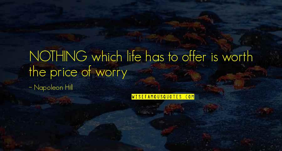Think Rich Grow Rich Quotes By Napoleon Hill: NOTHING which life has to offer is worth