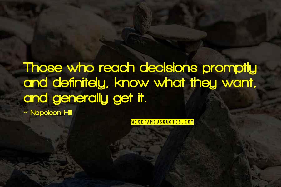 Think Rich Grow Rich Quotes By Napoleon Hill: Those who reach decisions promptly and definitely, know