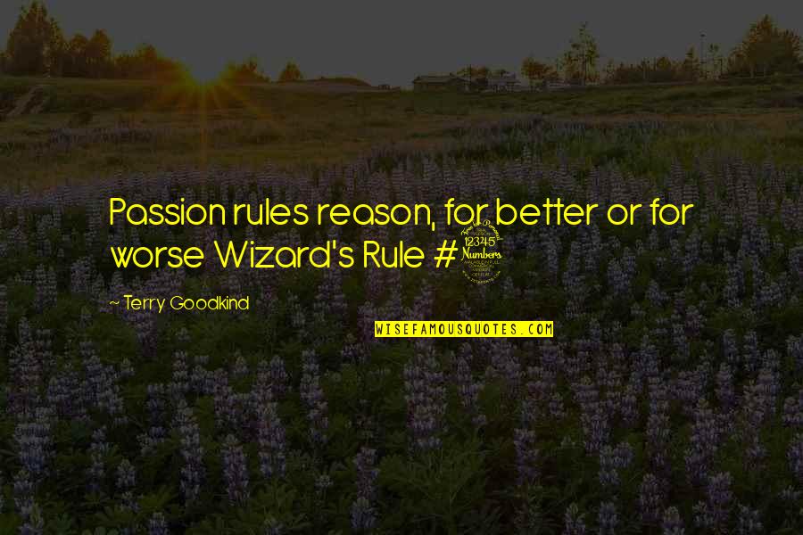 Think Rich Grow Rich Quotes By Terry Goodkind: Passion rules reason, for better or for worse
