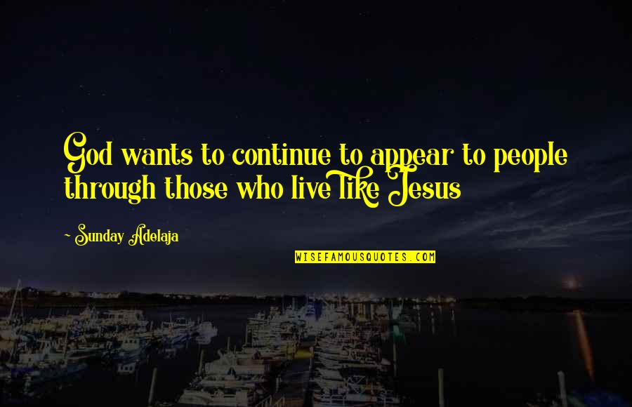 Think Skinny Thoughts Quotes By Sunday Adelaja: God wants to continue to appear to people