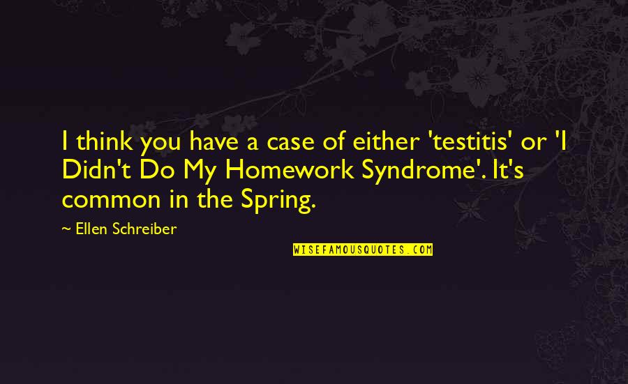 Think Spring Quotes By Ellen Schreiber: I think you have a case of either