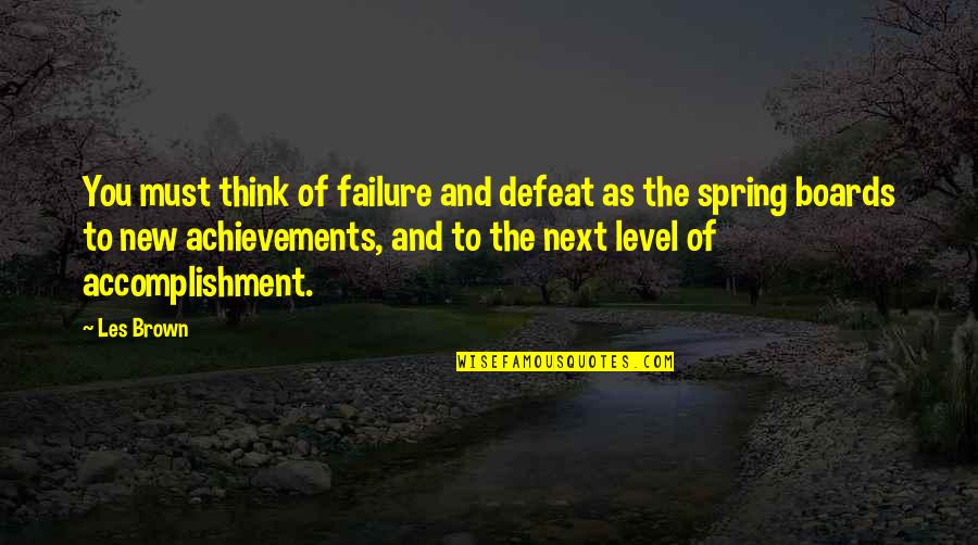 Think Spring Quotes By Les Brown: You must think of failure and defeat as