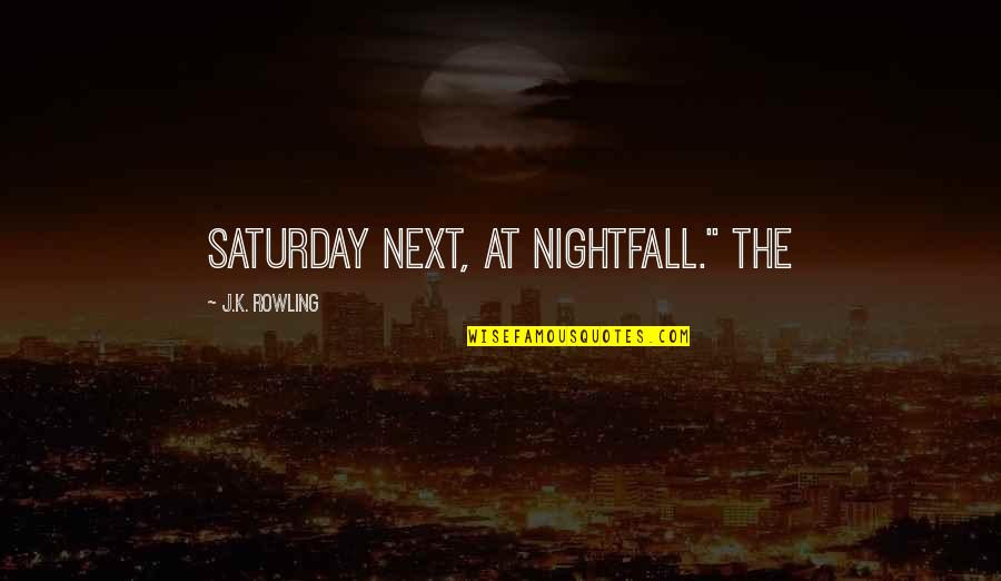 Think Tank Memorable Quotes By J.K. Rowling: Saturday next, at nightfall." The Think Tank Memorable Quotes By J.K. Rowling: Saturday next, at nightfall." The