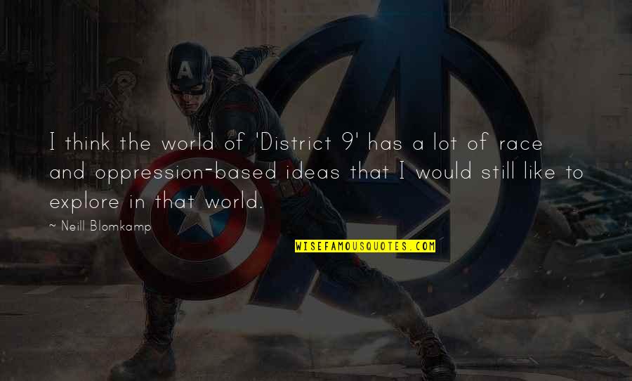 Think The World Of Quotes By Neill Blomkamp: I think the world of 'District 9' has