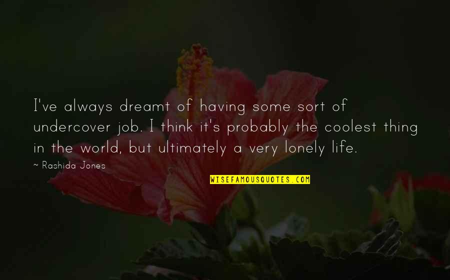 Think The World Of Quotes By Rashida Jones: I've always dreamt of having some sort of