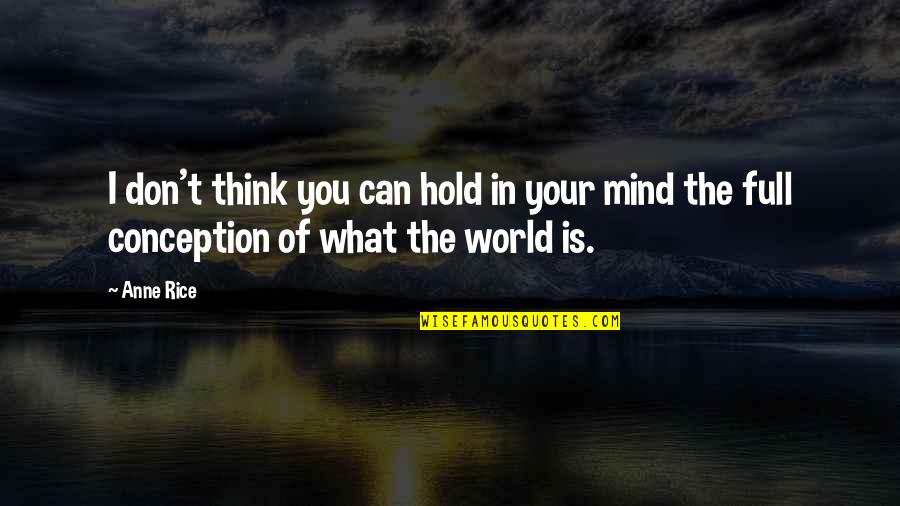 Think The World Of You Quotes By Anne Rice: I don't think you can hold in your