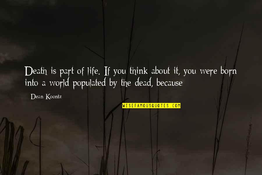 Think The World Of You Quotes By Dean Koontz: Death is part of life. If you think