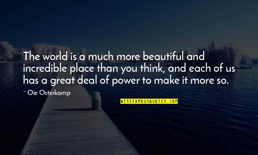 Think The World Of You Quotes By Oie Osterkamp: The world is a much more beautiful and