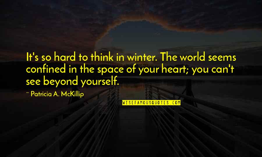 Think The World Of You Quotes By Patricia A. McKillip: It's so hard to think in winter. The