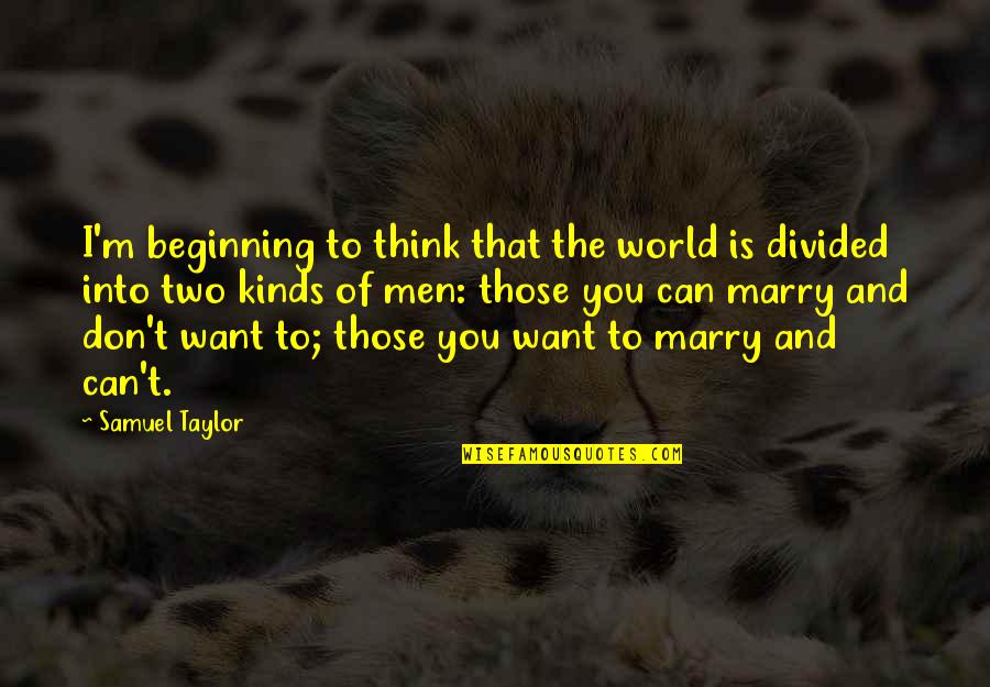 Think The World Of You Quotes By Samuel Taylor: I'm beginning to think that the world is