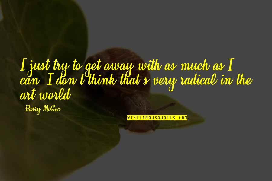 Think The World Quotes By Barry McGee: I just try to get away with as Think The World Quotes By Barry McGee: I just try to get away with as