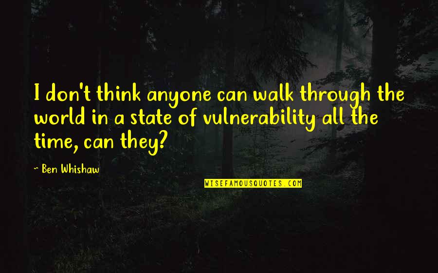 Think The World Quotes By Ben Whishaw: I don't think anyone can walk through the Think The World Quotes By Ben Whishaw: I don't think anyone can walk through the