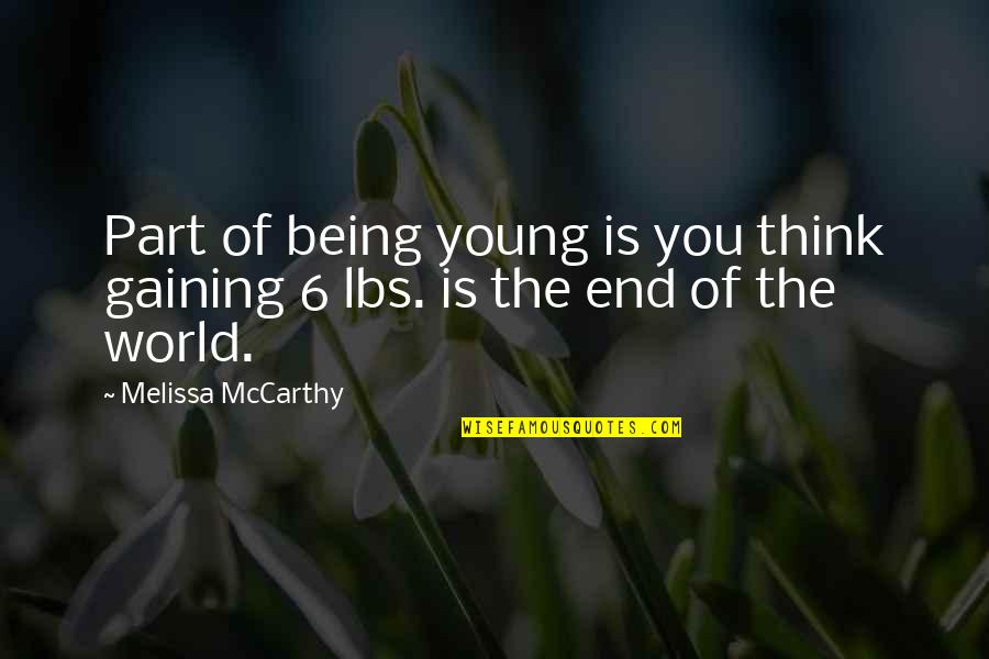 Think The World Quotes By Melissa McCarthy: Part of being young is you think gaining Think The World Quotes By Melissa McCarthy: Part of being young is you think gaining