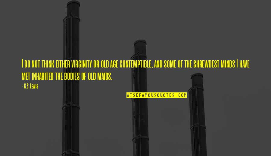 Think Theology Quotes By C.S. Lewis: I do not think either virginity or old Think Theology Quotes By C.S. Lewis: I do not think either virginity or old