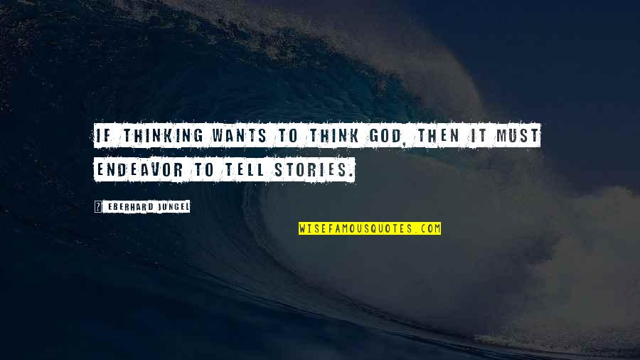 Think Theology Quotes By Eberhard Jungel: If thinking wants to think God, then it Think Theology Quotes By Eberhard Jungel: If thinking wants to think God, then it