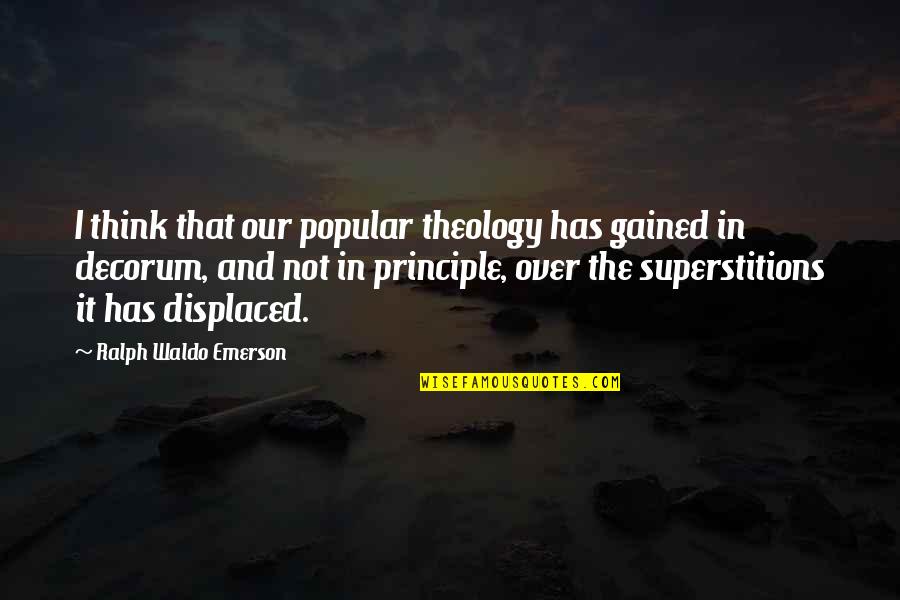 Think Theology Quotes By Ralph Waldo Emerson: I think that our popular theology has gained Think Theology Quotes By Ralph Waldo Emerson: I think that our popular theology has gained