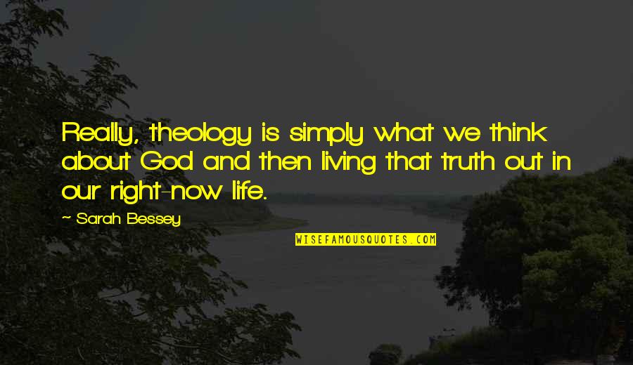 Think Theology Quotes By Sarah Bessey: Really, theology is simply what we think about Think Theology Quotes By Sarah Bessey: Really, theology is simply what we think about