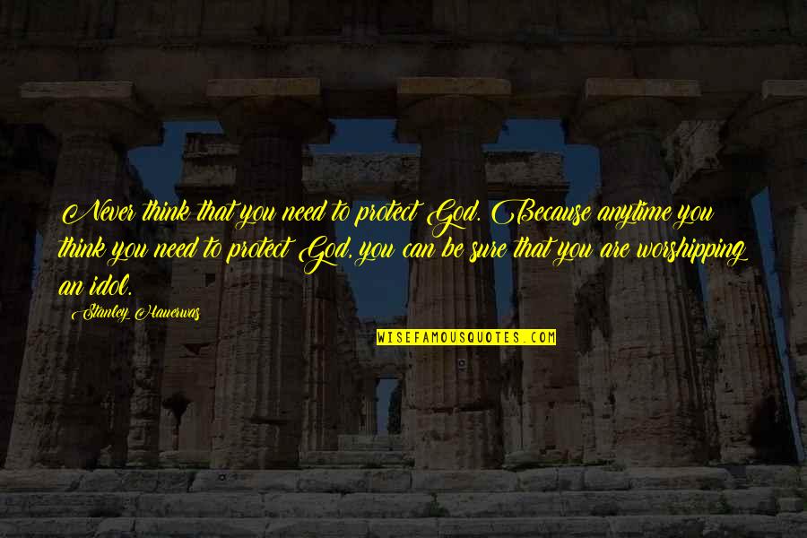 Think Theology Quotes By Stanley Hauerwas: Never think that you need to protect God. Think Theology Quotes By Stanley Hauerwas: Never think that you need to protect God.