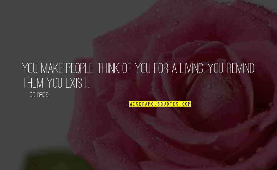 Think They Exist Quotes By C.D. Reiss: You make people think of you for a