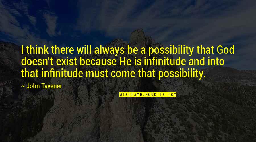 Think They Exist Quotes By John Tavener: I think there will always be a possibility