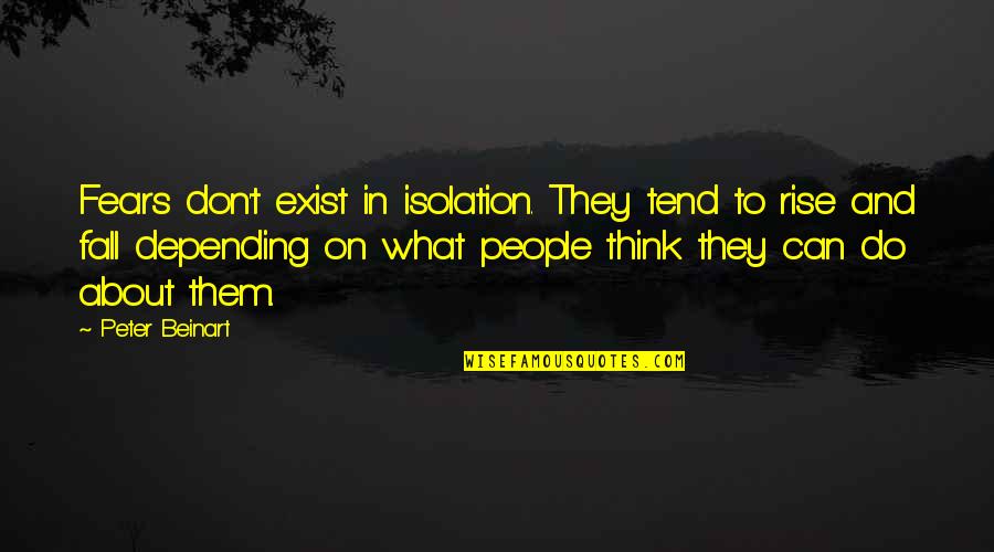 Think They Exist Quotes By Peter Beinart: Fears don't exist in isolation. They tend to