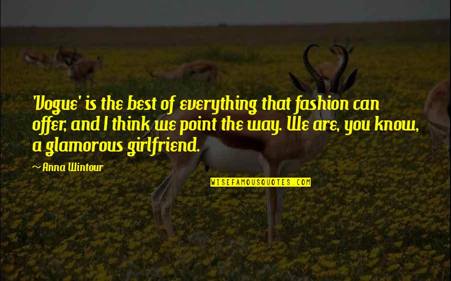 Think They Know Everything Quotes By Anna Wintour: 'Vogue' is the best of everything that fashion Think They Know Everything Quotes By Anna Wintour: 'Vogue' is the best of everything that fashion