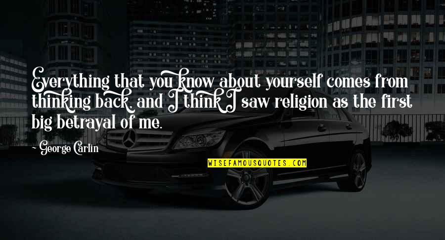 Think They Know Everything Quotes By George Carlin: Everything that you know about yourself comes from Think They Know Everything Quotes By George Carlin: Everything that you know about yourself comes from