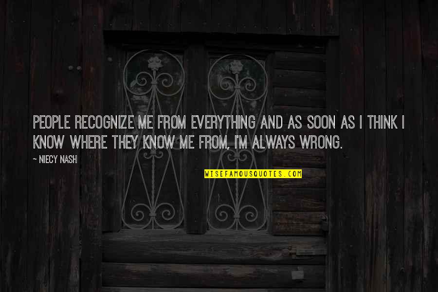 Think They Know Everything Quotes By Niecy Nash: People recognize me from everything and as soon